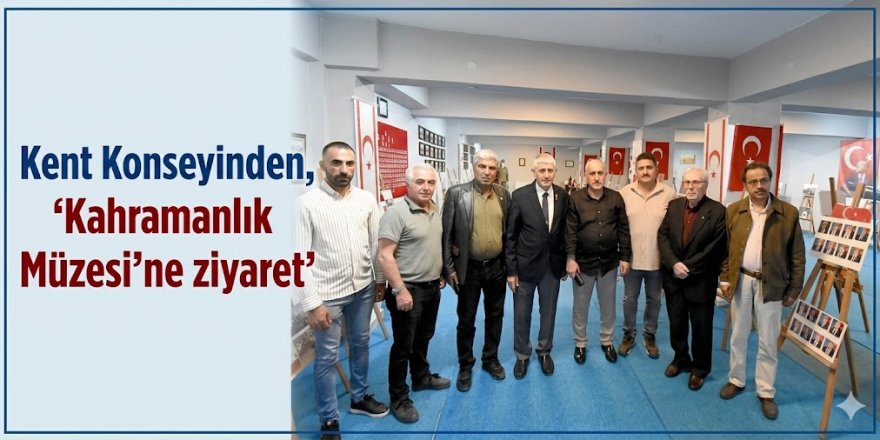 Kent Konseyinden, 'Kahramanlık Müzesi'ne ziyaret'