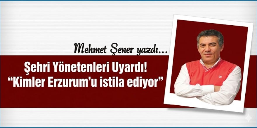 Erzurum nereye evriliyor?
