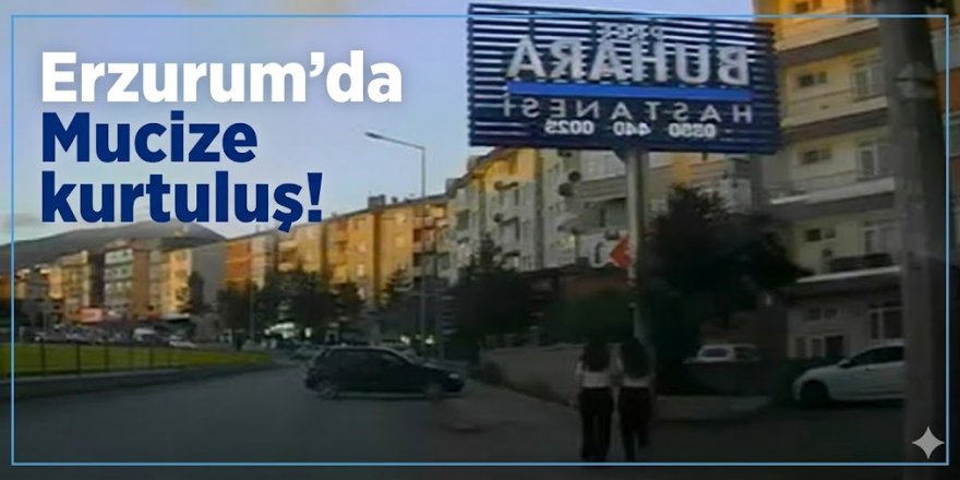 Erzurum'da Mucize kurtuluş!