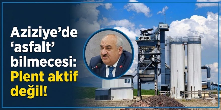 Aziziye’de ‘asfalt’ bilmecesi: Plent aktif değil!