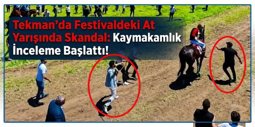 Tekman’da Festivaldeki At Yarışında Skandal: Kaymakamlık İnceleme Başlattı!"