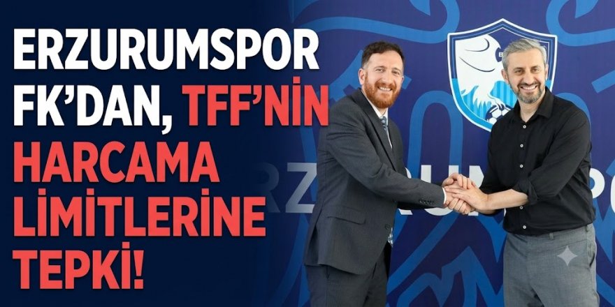 Erzurumspor FK'dan, TFF'nin harcama limitlerine tepki!