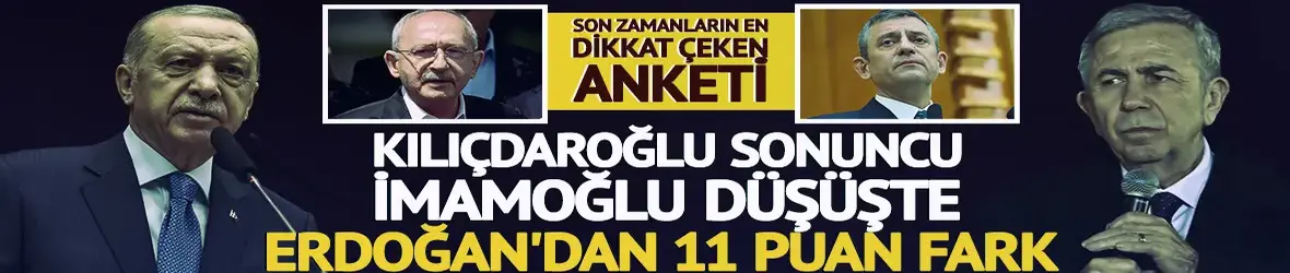 Kılıçdaroğlu sonuncu, İmamoğlu düşüşte: Son ankette Erdoğan'dan 11 puan fark!