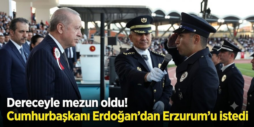 Dereceyle mezun oldu! Cumhurbaşkanı Erdoğan'dan Erzurum'u istedi