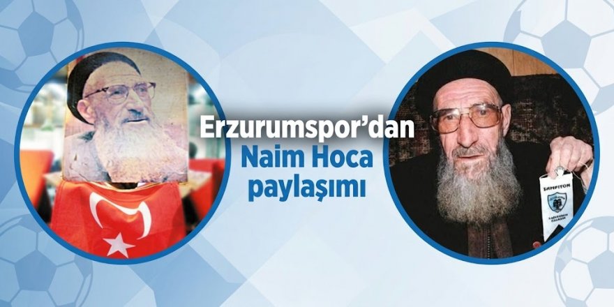 Erzurumspor'dan Naim Hoca paylaşımı