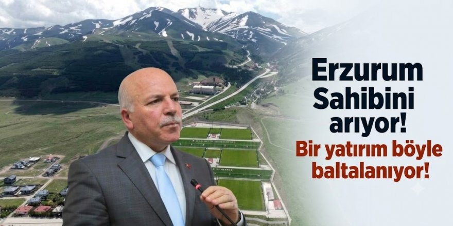 Erzurum Sahibini arıyor! Bir yatırım böyle baltalanıyor!