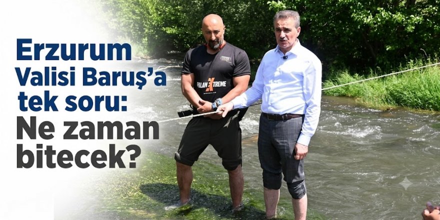 Erzurum Valisi Baruş'a tek soru: Ne zaman bitecek?