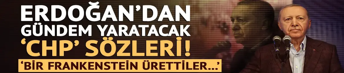 Erdoğan CHP'ye yüklendi