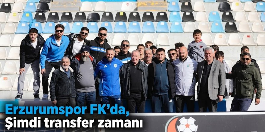 Erzurumspor FK'da, Şimdi transfer zamanı
