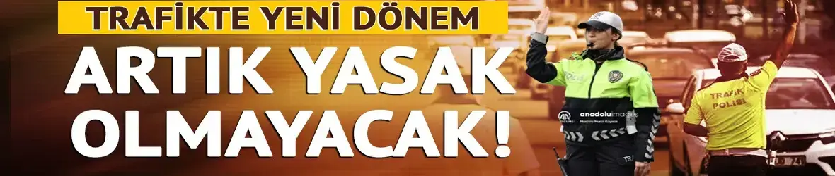 Trafikte yeni dönem başlıyor