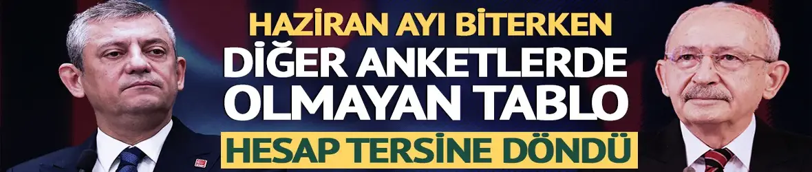 Haziran ayından istisnai anket: Kılıçdaroğlu CHP’si, Özel’in muhtemel partisine fark attı