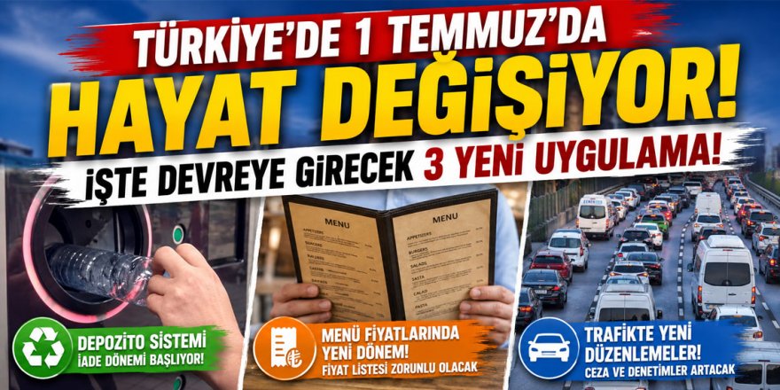 Türkiye'de 1 Temmuz'da hayat değişiyor! İşte devreye girecek 3 yeni uygulama