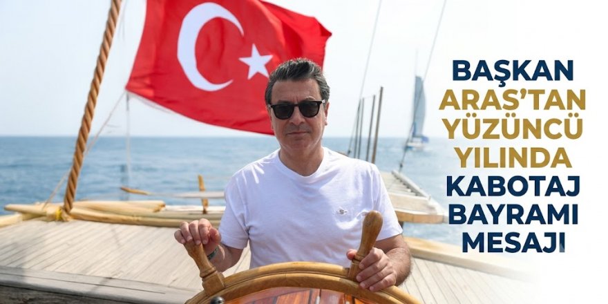 Başkan Aras’tan Yüzüncü Yılında Kabotaj Bayramı Mesajı