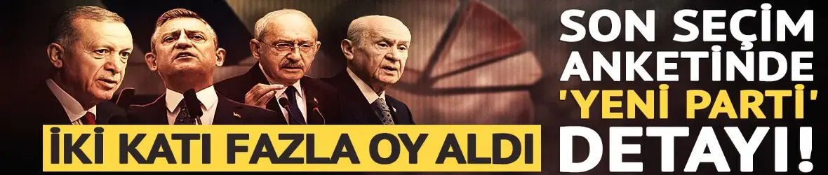 Son ankette 'yeni parti' detayı! İki katı fazla oy aldı