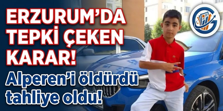 Erzurum'da tepki çeken karar! Alperen'i öldürdü tahliye oldu!