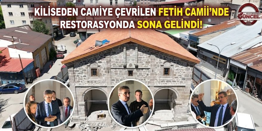 KİLİSEDEN CAMİYE ÇEVRİLEN FETİH CAMİİ’NDE RESTORASYONDA SONA GELİNDİ!