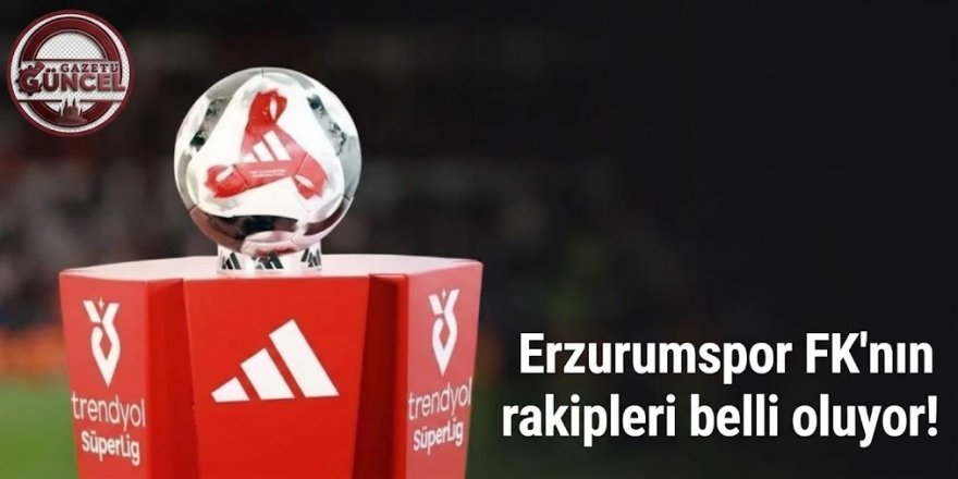 Erzurumspor FK'nın rakipleri belli oluyor!
