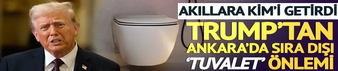 Trump'tan Ankara'da sıra dışı önlem