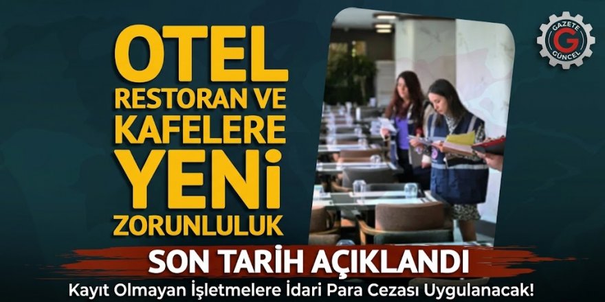 Otel, restoran ve kafeler için yeni zorunluluk! Son tarih açıklandı