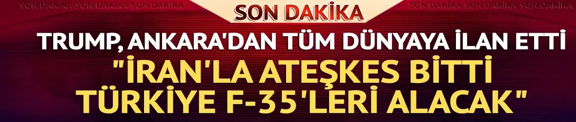 Trump Ankara'dan dünyaya ilan etti: İran ile ateşkes bitti