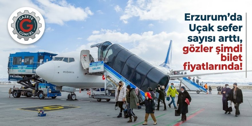 Erzurum'da Uçak sefer sayısı arttı, gözler şimdi bilet fiyatlarında!