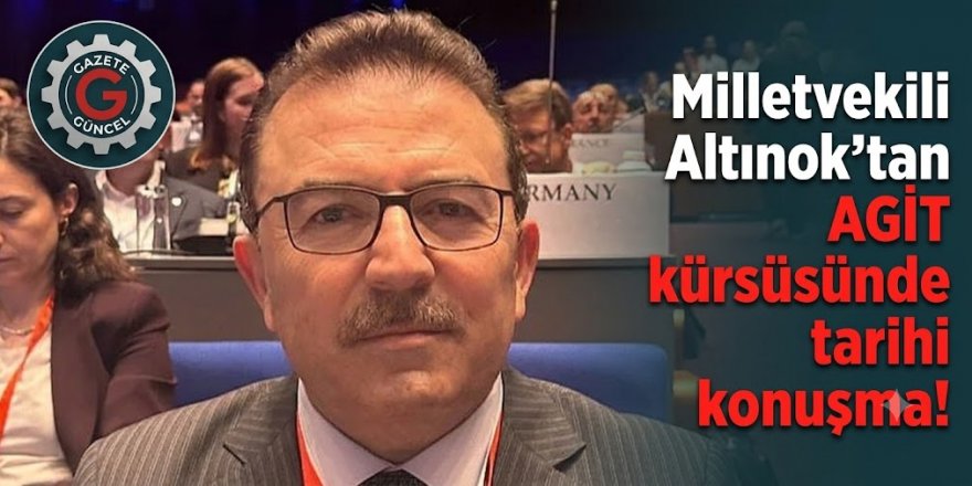 Milletvekili Altınok'tan AGİT kürsüsünde tarihi konuşma!