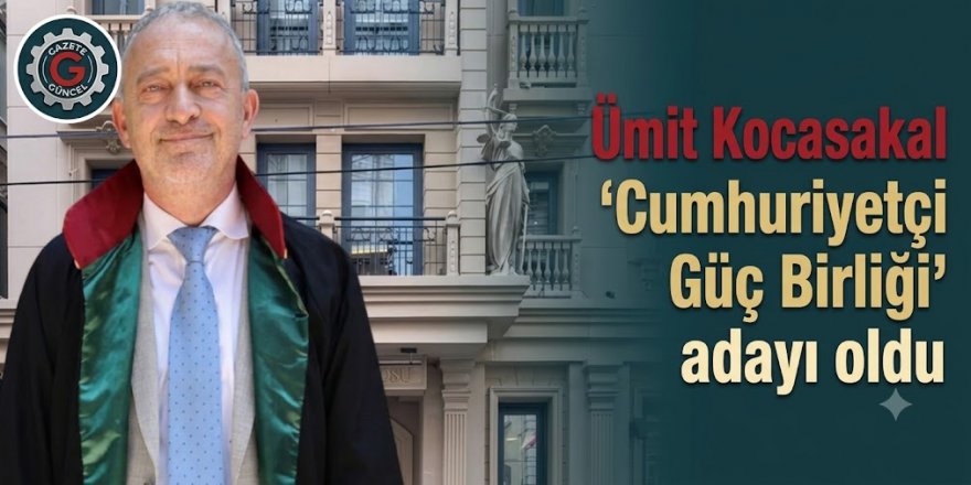 İstanbul Barosu seçimleri: Ümit Kocasakal 'Cumhuriyetçi Güç Birliği' adayı oldu