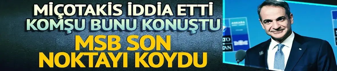 MSB'den Miçotakis'e yanıt: TSK kendisine tehdit oluşturmayan kimseye tehdit değildir