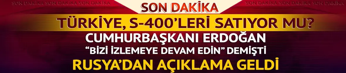 Türkiye S-400'leri satıyor mu?
