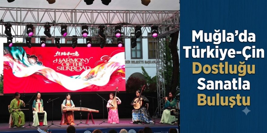 Muğla’da Türkiye-Çin Dostluğu Sanatla Buluştu