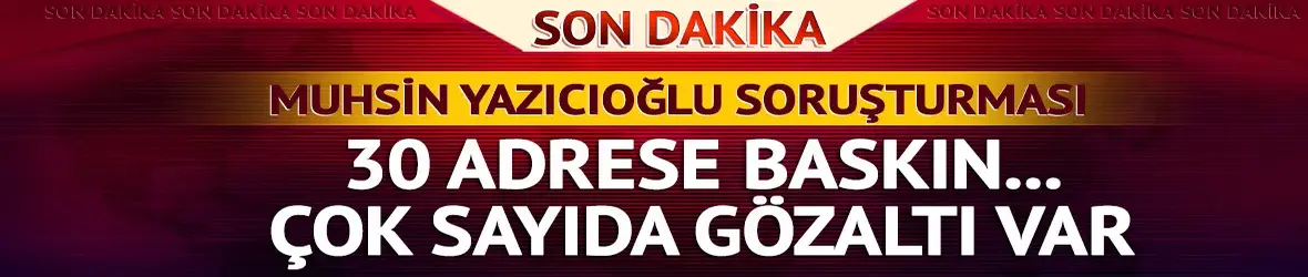 Muhsin Yazıcıoğlu'nun ölümüne ilişkin soruşturmada 10 ilde 25 şüpheli gözaltına alındı