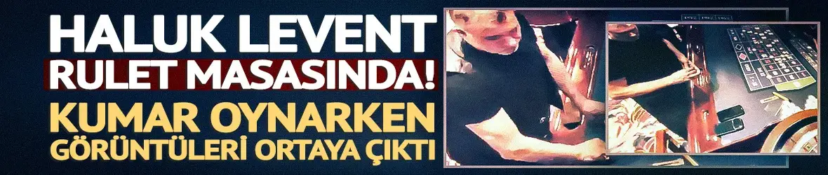Haluk Levent'in kumarhanedeki görüntüleri ortaya çıktı