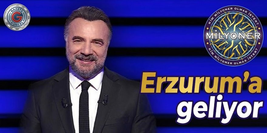 'Kim Milyoner Olmak İster?' Erzurum'a geliyor