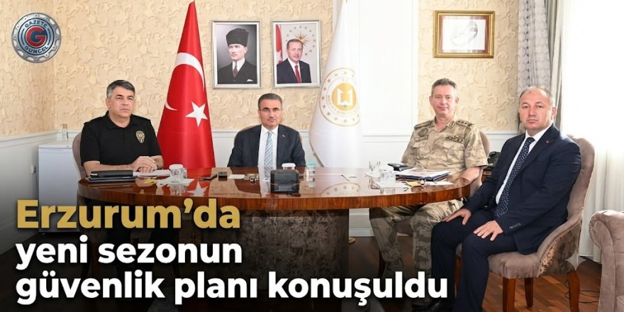 Erzurum'da yeni sezonun güvenlik planı konuşuldu