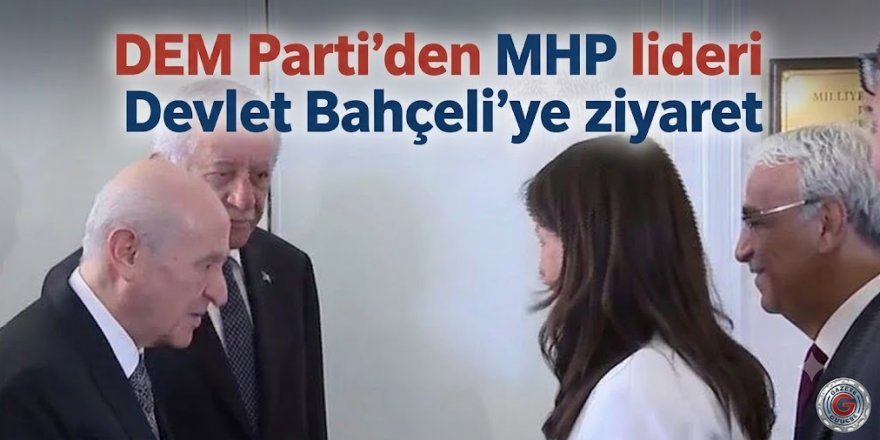 DEM Parti'den MHP lideri Devlet Bahçeli'ye ziyaret
