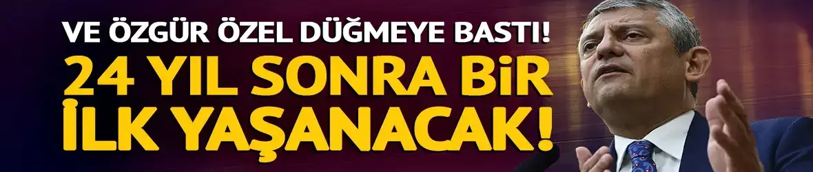 Özgür Özel için son viraj! 24 yıl sonra bir ilk yaşanacak; kritik tarih belli oldu