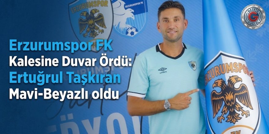 Erzurumspor FK Kalesine Duvar Ördü: Ertuğrul Taşkıran Mavi-Beyazlı Renklere Bağlandı!