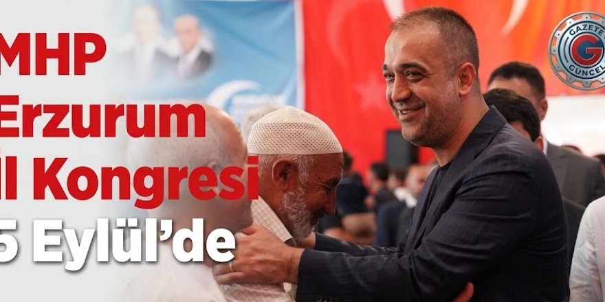 MHP Erzurum İl Kongresi 5 Eylül'de