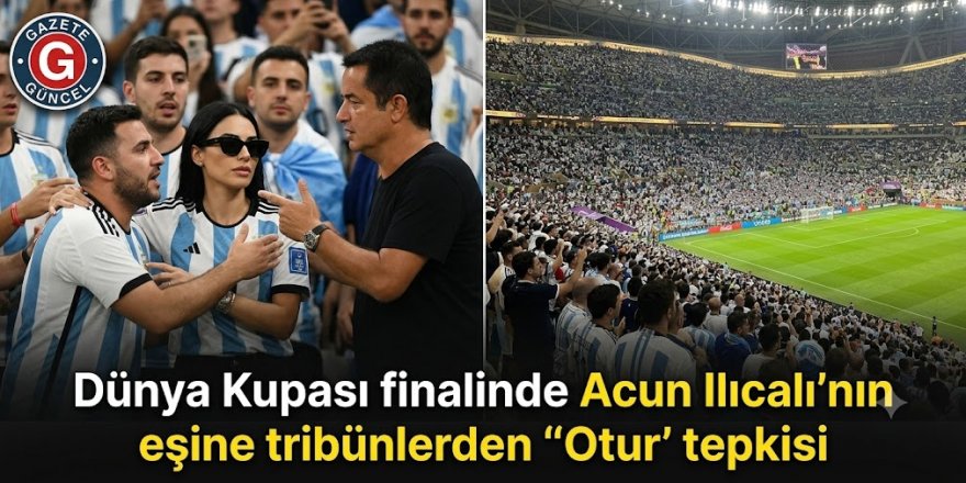 Dünya Kupası finalinde Acun Ilıcalı'nın eşine tribünlerden ''Otur'' tepkisi