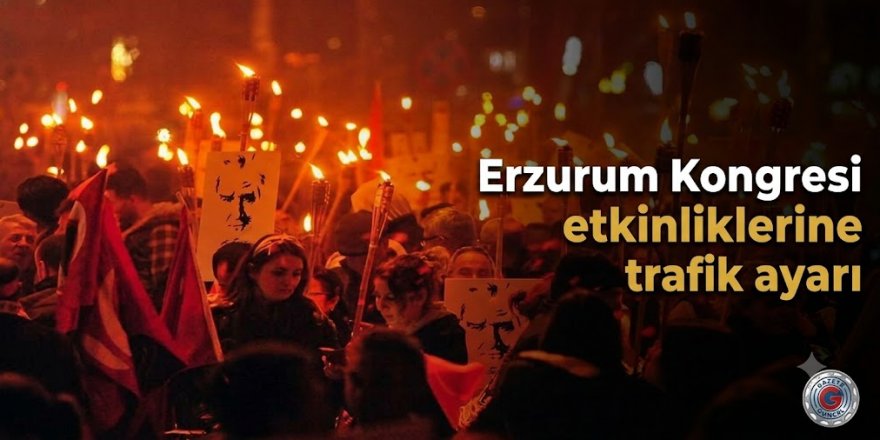 Erzurum Kongresi etkinliklerine trafik ayarı