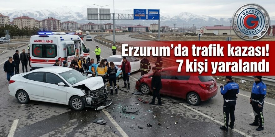 Erzurum'da trafik kazası! 7 kişi yaralandı