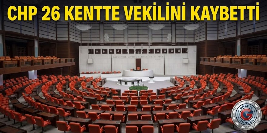 CHP 26 kentte vekilini kaybetti