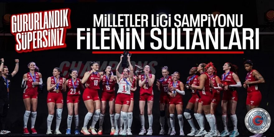 Tarih yeniden yazıldı! Filenin Sultanları, Milletler Ligi şampiyonu