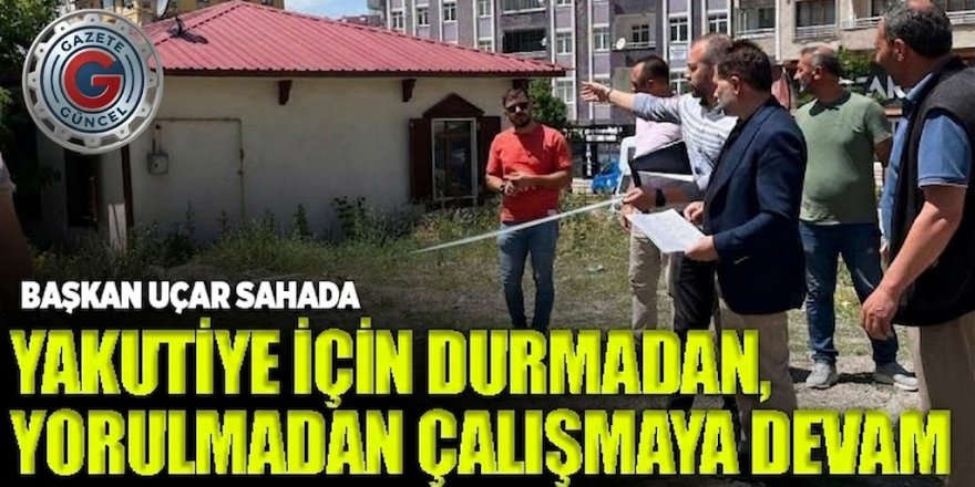 BAŞKAN UÇAR SAHADA