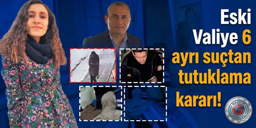 Eski Valiye 6 ayrı suçtan tutuklama kararı!