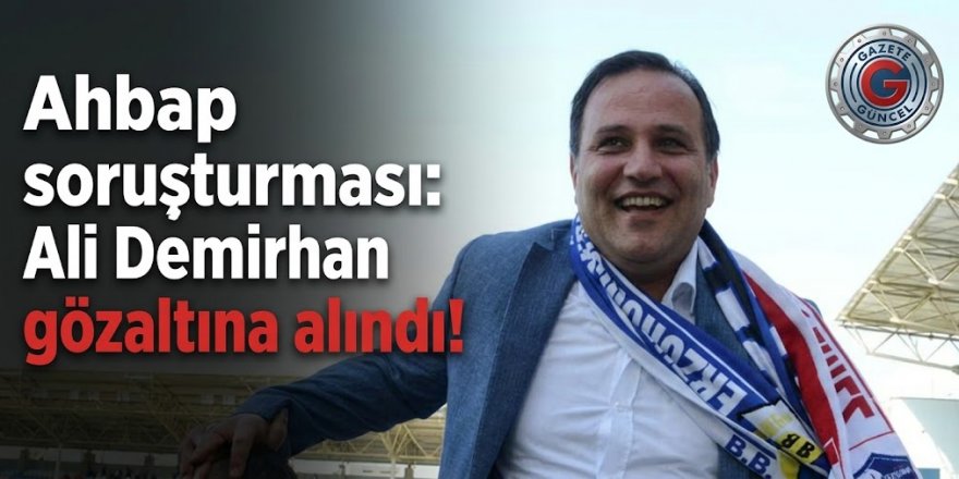 Ahbap soruşturması: Ali Demirhan gözaltında