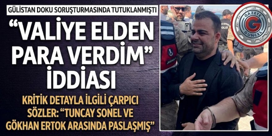 Gülistan Doku soruşturmasında tutuklanmıştı! Şirket sahibinden 'Valiye elden para verdim' iddiası