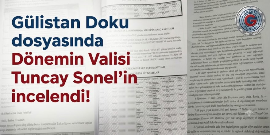 Gülistan Doku dosyasında Tuncay Sonel’in mal varlığı incelendi