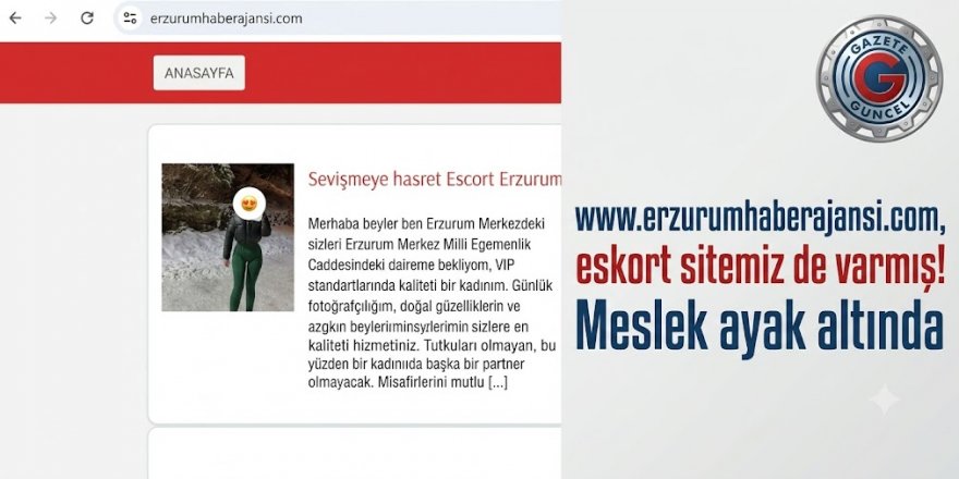 "ESKORT SİTEMİZ DE VARMIŞ!" ERZURUM'DA GAZETECİLİK AYAKLAR ALTINDA