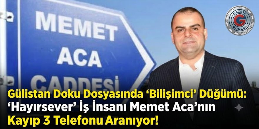 'Hayırsever' İş İnsanı Memet Aca'nın Kayıp 3 Telefonu Aranıyor!